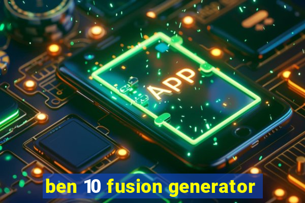 ben 10 fusion generator